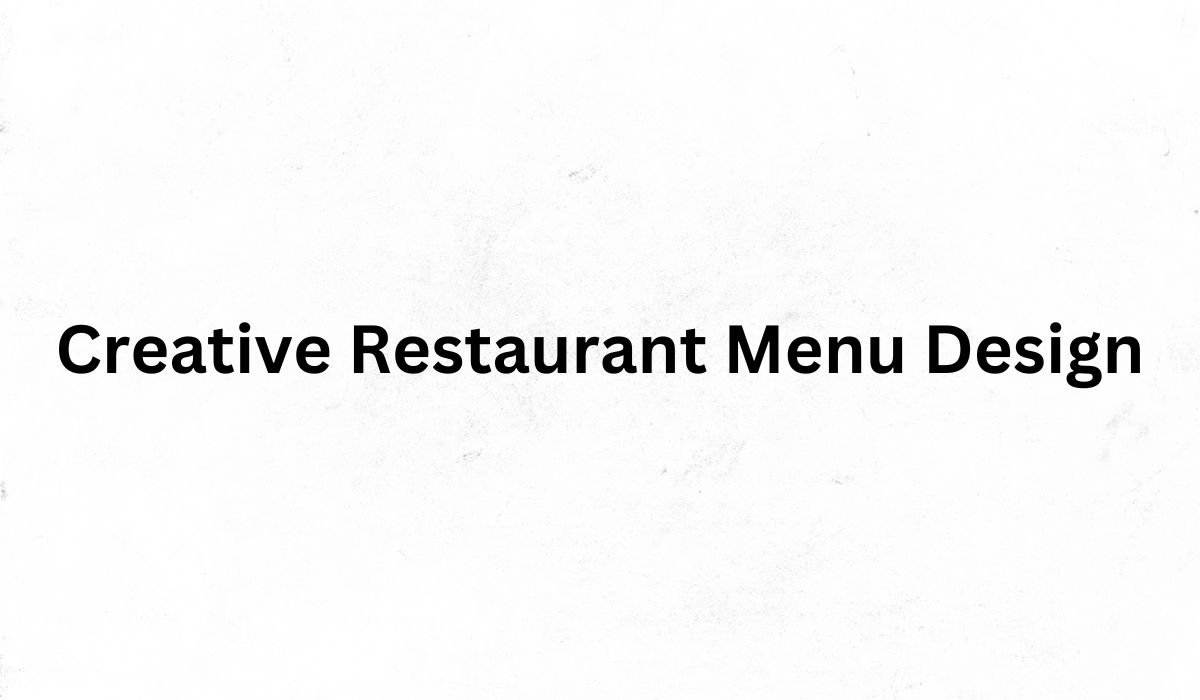 You are currently viewing Creative Restaurant Menu Design: Crafting a Memorable Dining Experience