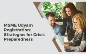 Read more about the article MSME Udyam Registration: Strategies for Crisis Preparedness