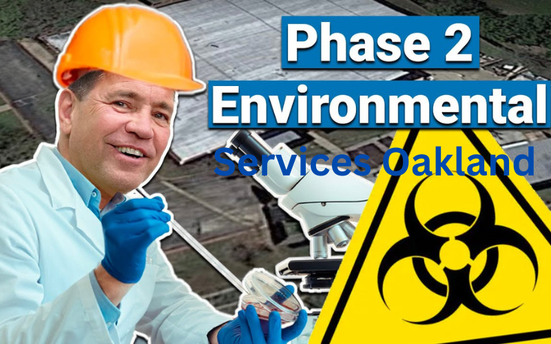 Read more about the article What Are the Regulatory Requirements for Phase II ESA Services in Oakland