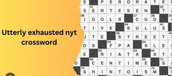 Read more about the article Understanding the “Utterly Exhausted” New York Times Crossword Puzzle: Tips and Insights