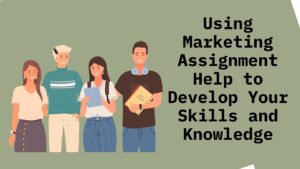 Read more about the article Using Marketing Assignment Help to Develop Your Skills and Knowledge