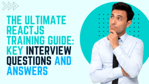 Read more about the article The Ultimate ReactJS Training Guide: Key Interview Questions and Answers