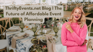 Read more about the article ThriftyEvents.net Blog | The Future of Affordable Event Planning