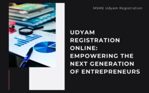 Read more about the article Udyam Registration Online: Empowering the Next Generation of Entrepreneurs