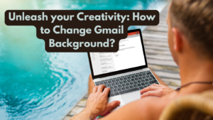 Read more about the article Unleash your Creativity: How to Change Gmail Background?