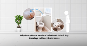 Read more about the article Why Every Home Needs a Toilet Bowl Urinal: Say Goodbye to Messy Bathrooms