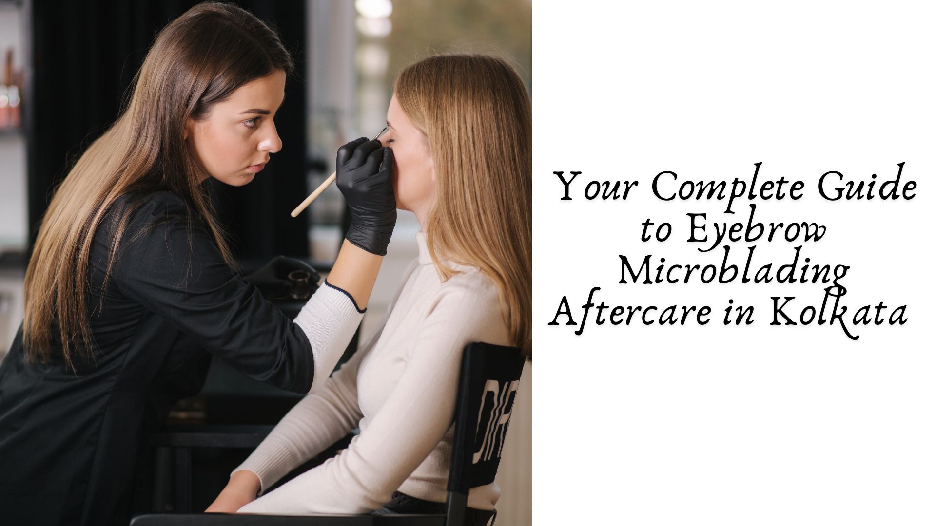 Read more about the article Your Complete Guide to Eyebrow Microblading Aftercare in Kolkata 