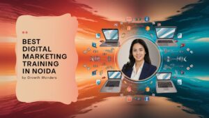 Read more about the article Best Digital Marketing Training and Services in Noida: Growth Wonders Pvt Ltd