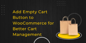 Read more about the article How to Add Empty Cart Button to WooCommerce and Improve User Convenience