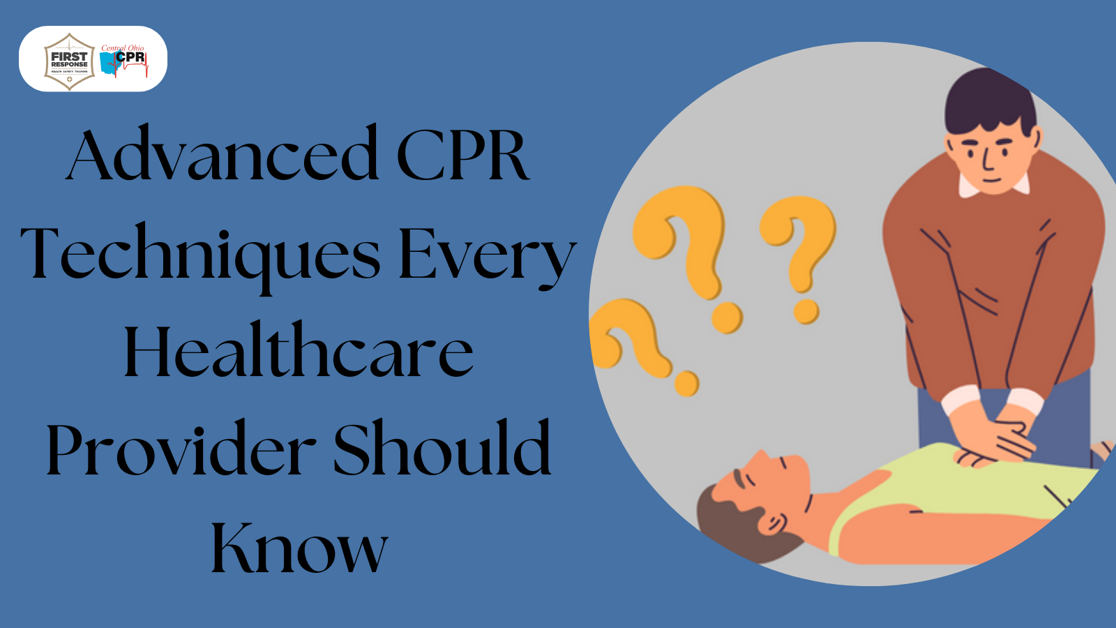 You are currently viewing Advanced CPR Techniques Every Healthcare Provider Should Know