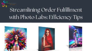 Read more about the article Streamlining Order Fulfillment with Photo Labs: Efficiency Tips