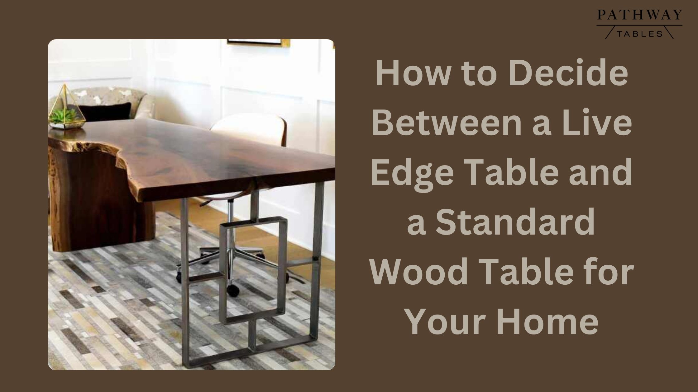 Read more about the article How to Decide Between a Live Edge Table and a Standard Wood Table for Your Home