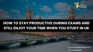 Read more about the article How to Stay Productive During Exams and Still Enjoy Your Time When You Study in UK