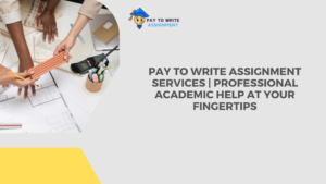 Read more about the article Pay to Write Assignment Services | Professional Academic Help at Your Fingertips