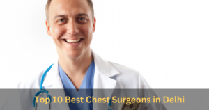 Read more about the article Top 10 Best Chest Surgeons in Delhi