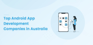 Read more about the article A Deep Dive into Australia’s Thriving Android App Development Scene