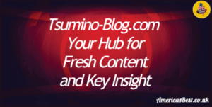 Read more about the article Tsumino-Blog.com: Your Hub for Fresh Content and Key Insights