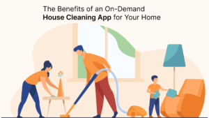 Read more about the article The Benefits of an On-Demand House Cleaning App for Your Home