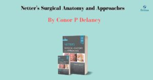 Read more about the article Netter’s Surgical Anatomyand Approaches by Conor P. Delaney: The Definitive Resource on Surgical Anatomy Mastery