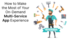 Read more about the article How to Make the Most of Your On-Demand Multi-Service App Experience