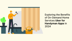 Read more about the article Exploring the Benefits of On-Demand Home Services Uber for Handyman Apps in 2024