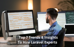 Read more about the article Top 7 Trends & Insights To Hire Laravel Experts