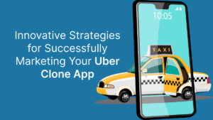 Read more about the article Innovative Strategies for Successfully Marketing Your Uber Clone App