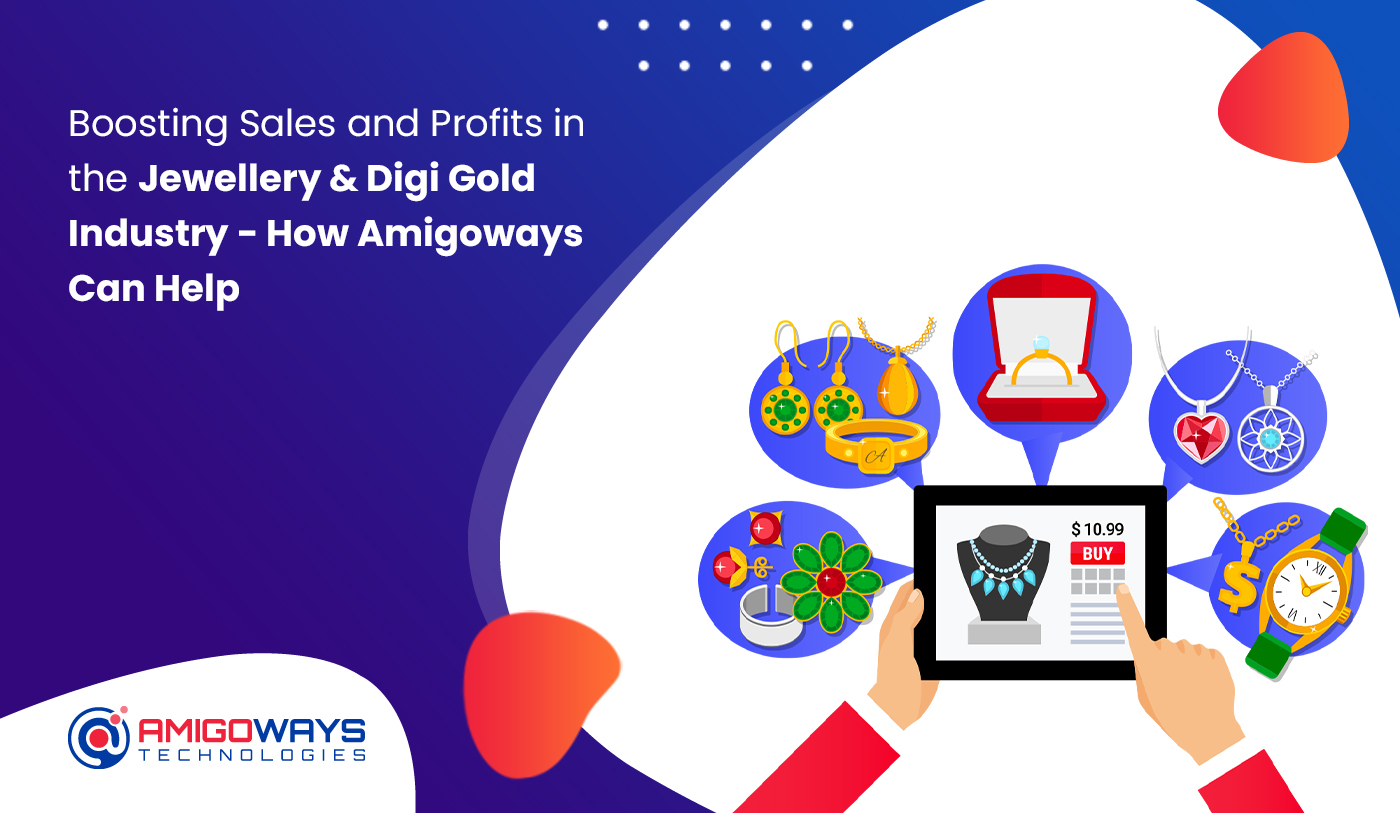 Read more about the article Boosting Sales and Profits in the Jewellery & Digi Gold Industry – How Amigoways Can Help