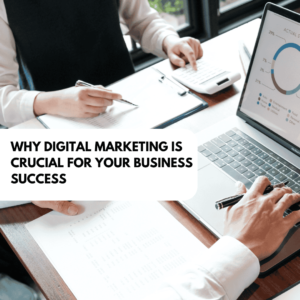 Read more about the article Why Digital Marketing is Crucial for Your Business Success