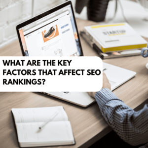 Read more about the article What Are the Key Factors That Affect SEO Rankings?