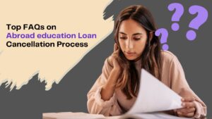 Read more about the article Education Loan to Study Abroad: Top FAQs on Cancellation Process