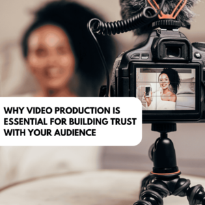 Read more about the article Why Video Production is Essential for Building Trust with Your Audience