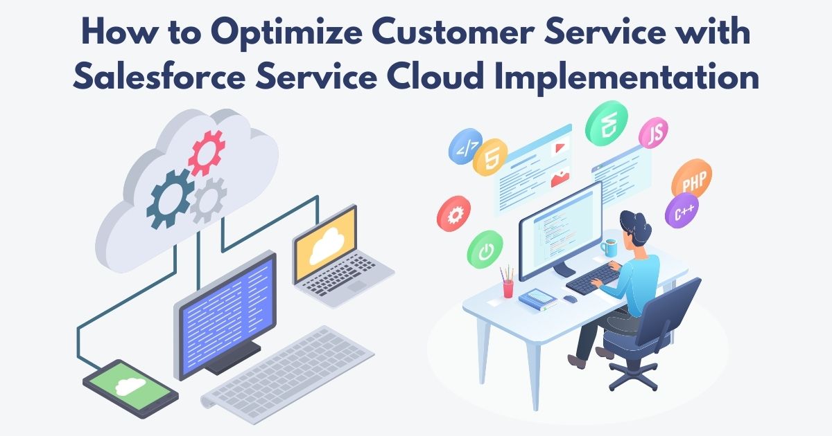 Read more about the article How to Optimize Customer Service with Salesforce Service Cloud Implementation